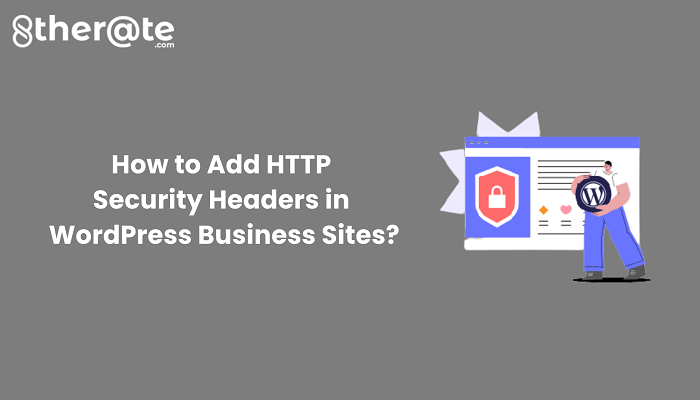 How to Add HTTP Security Headers in WordPress Business Sites?