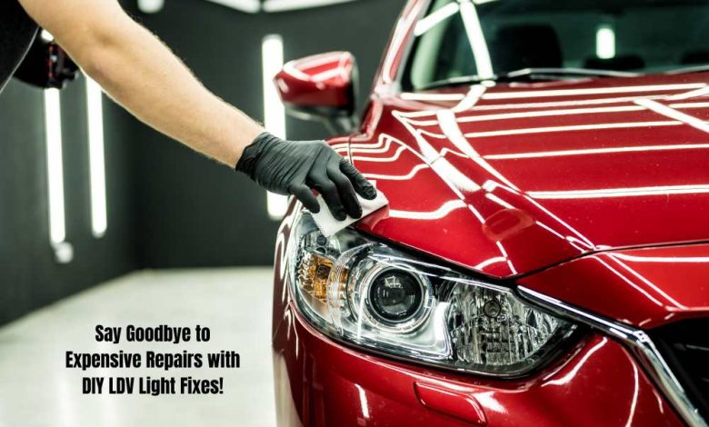 Say Goodbye to Expensive Repairs with DIY LDV Light Fixes!