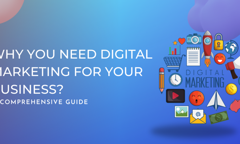 Why You Need Digital Marketing for Your Business? Best Guide 2023
