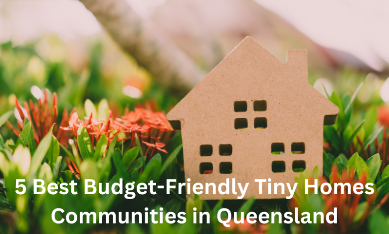 5 Best Budget-Friendly Tiny Homes Communities in Queensland